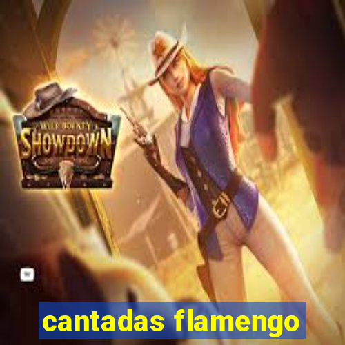 cantadas flamengo